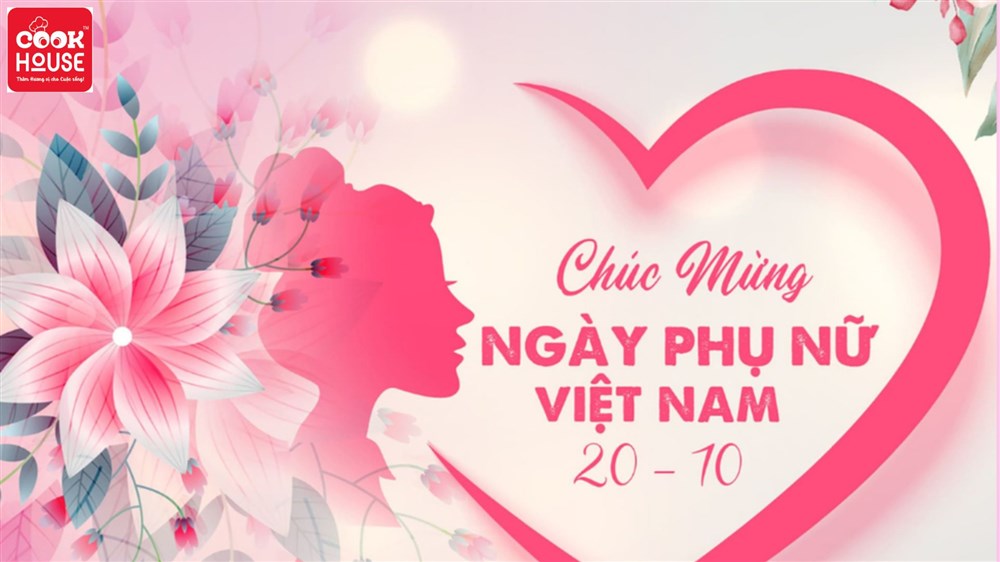 💐 COOKHOUSE TRI ÂN VÀ TÔN VINH MỘT NỬA THẾ GIỚI NHÂN NGÀY PHỤ NỮ VIỆT NAM 20/10 💐